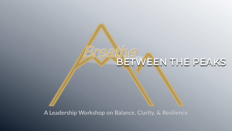 Text: "Breathe Between the Peaks: A Leadership Workshop on Balance, Clarity, & Solutions."